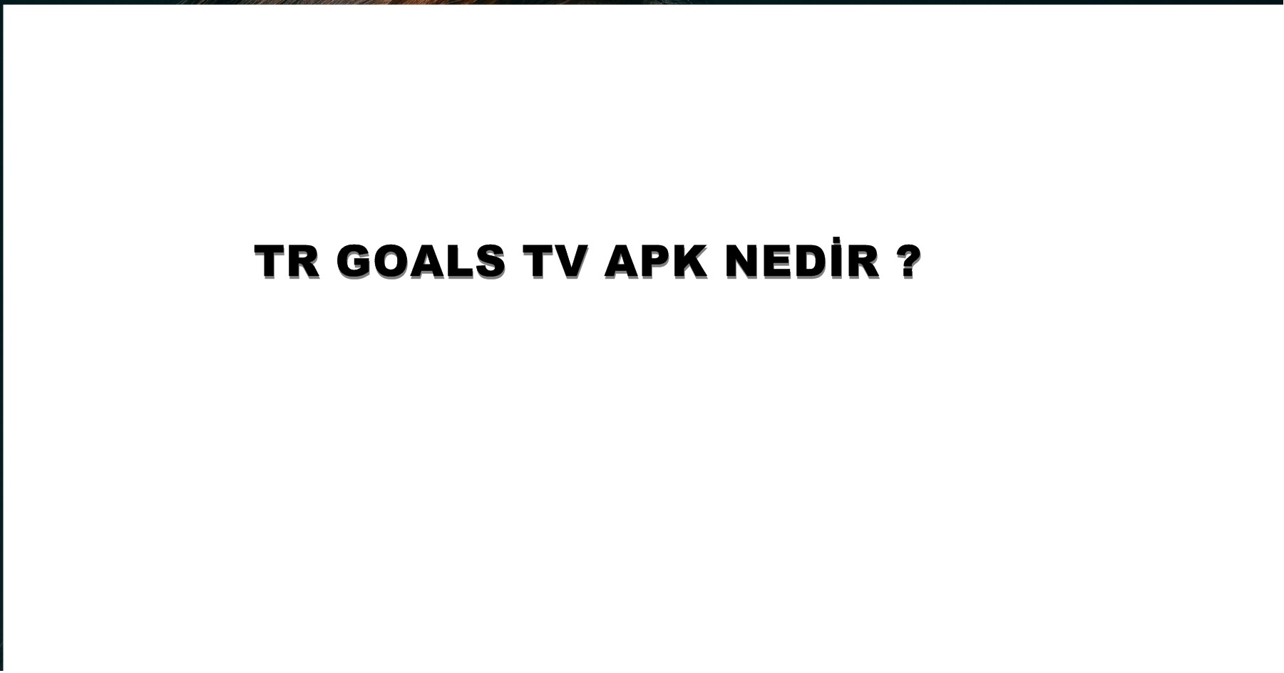 TRGoals TV APK Nedir ?