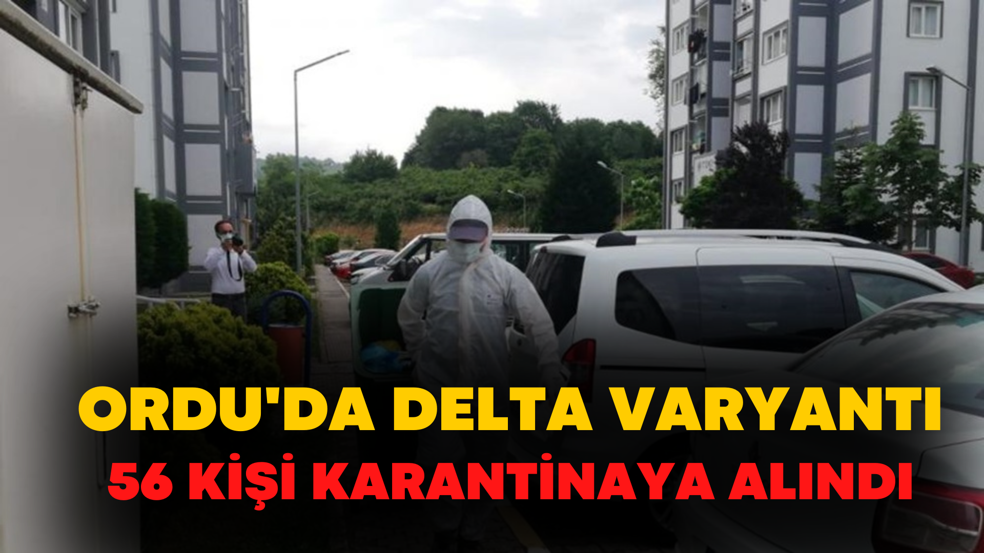 Ordu’da Delta varyantı paniği! 56 kişi karantinaya alındı