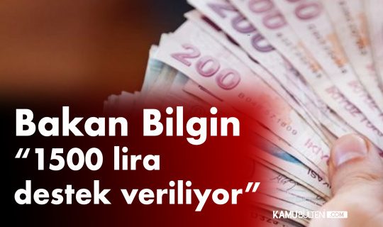 Çalışma Bakanı Açıkladı! 1500 Liradan Fazla Destek Sağlanıyor
