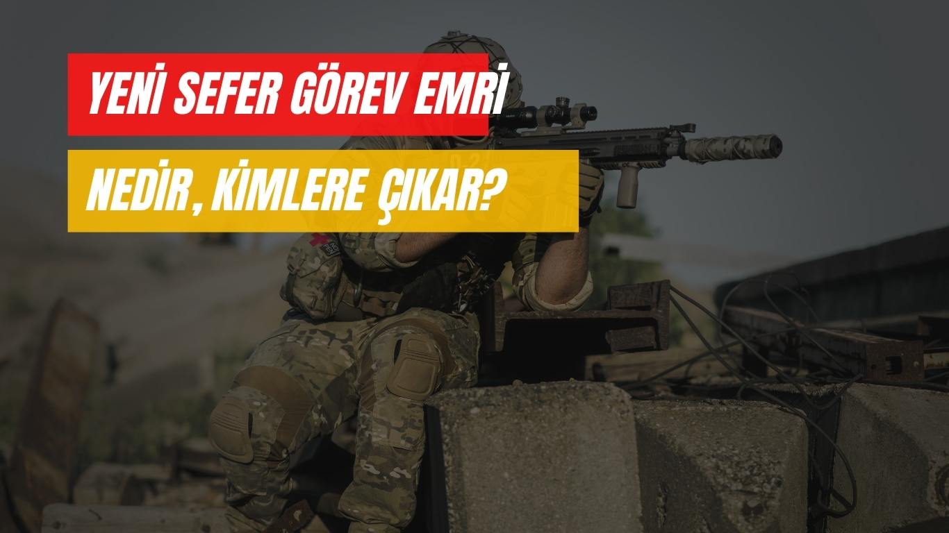 Yeni Sefer Görev Emri Tebliği Mesajı Nedir, Kimlere Çıkar? 2022