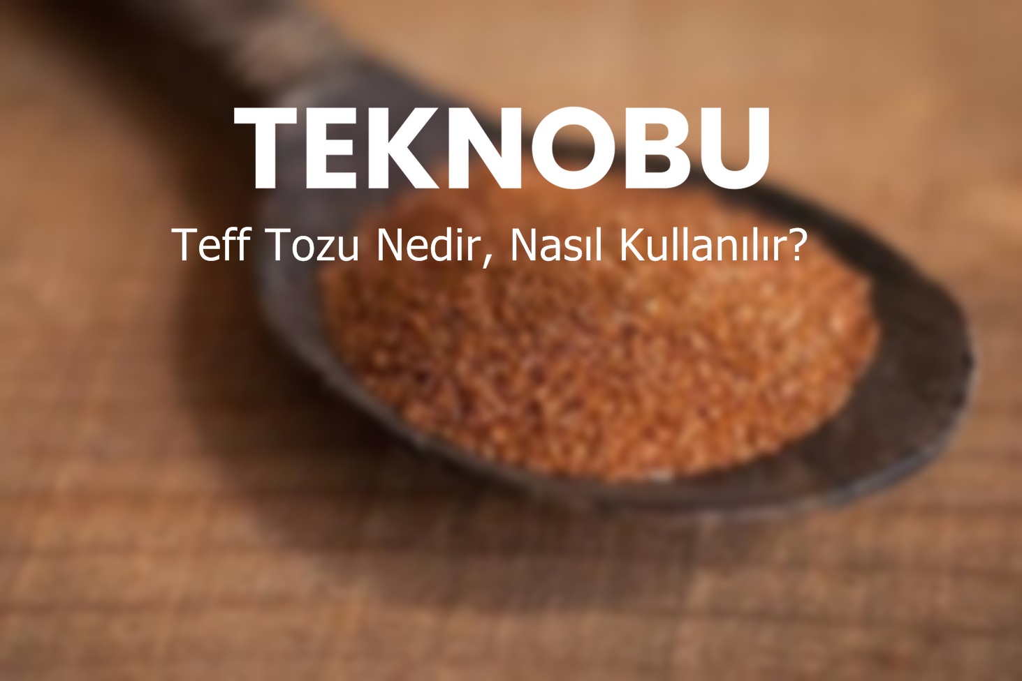 Teff Tozu Nedir, Nasıl Kullanılır? (2023)