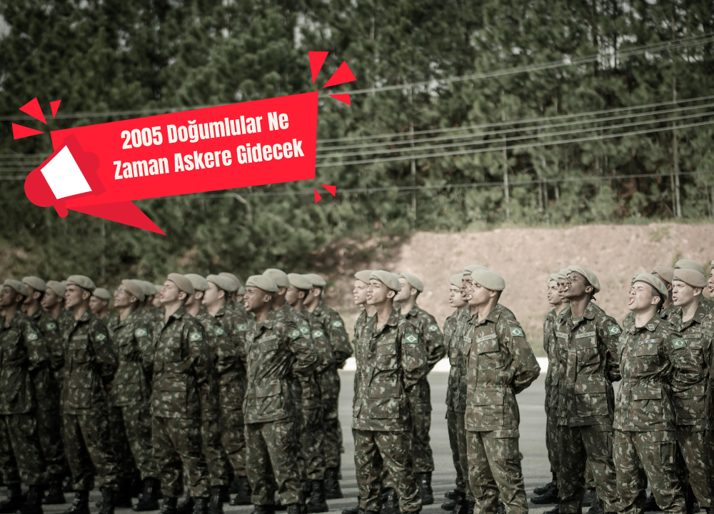 2005 Doğumlular Ne Zaman Askere Gidecek?