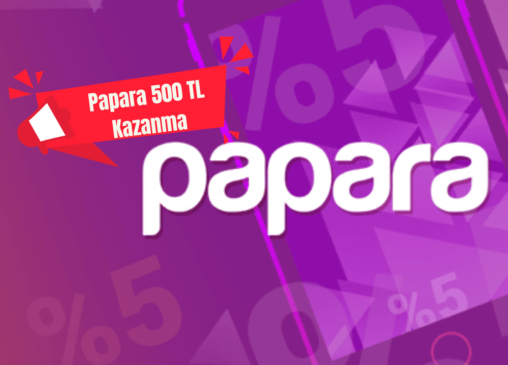 Papara 500 TL Kazanma Hakkında (2023)