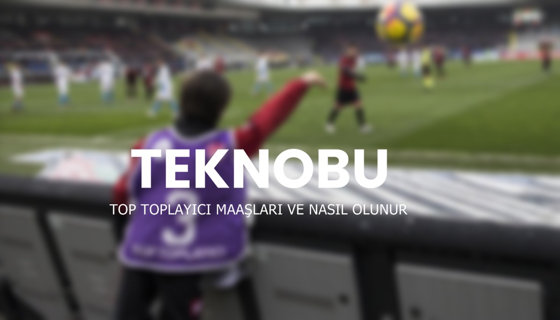 Top Toplayıcı Maaşları