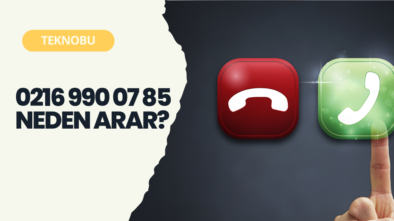 0216 990 07 85 Neden Arar? 0216 990 07 85 Kim?