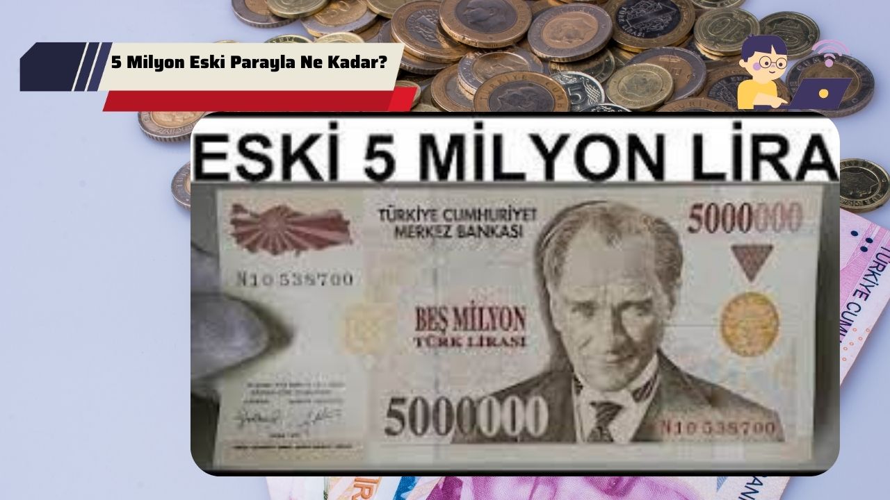 5 Milyon Eski Parayla Ne Kadar? (2023)