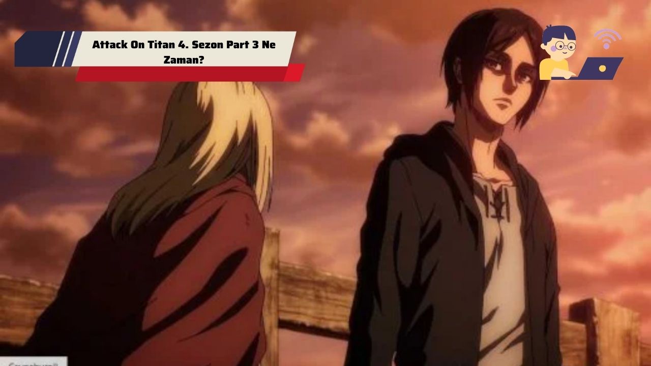 Attack On Titan 4. Sezon Part 3 Ne Zaman