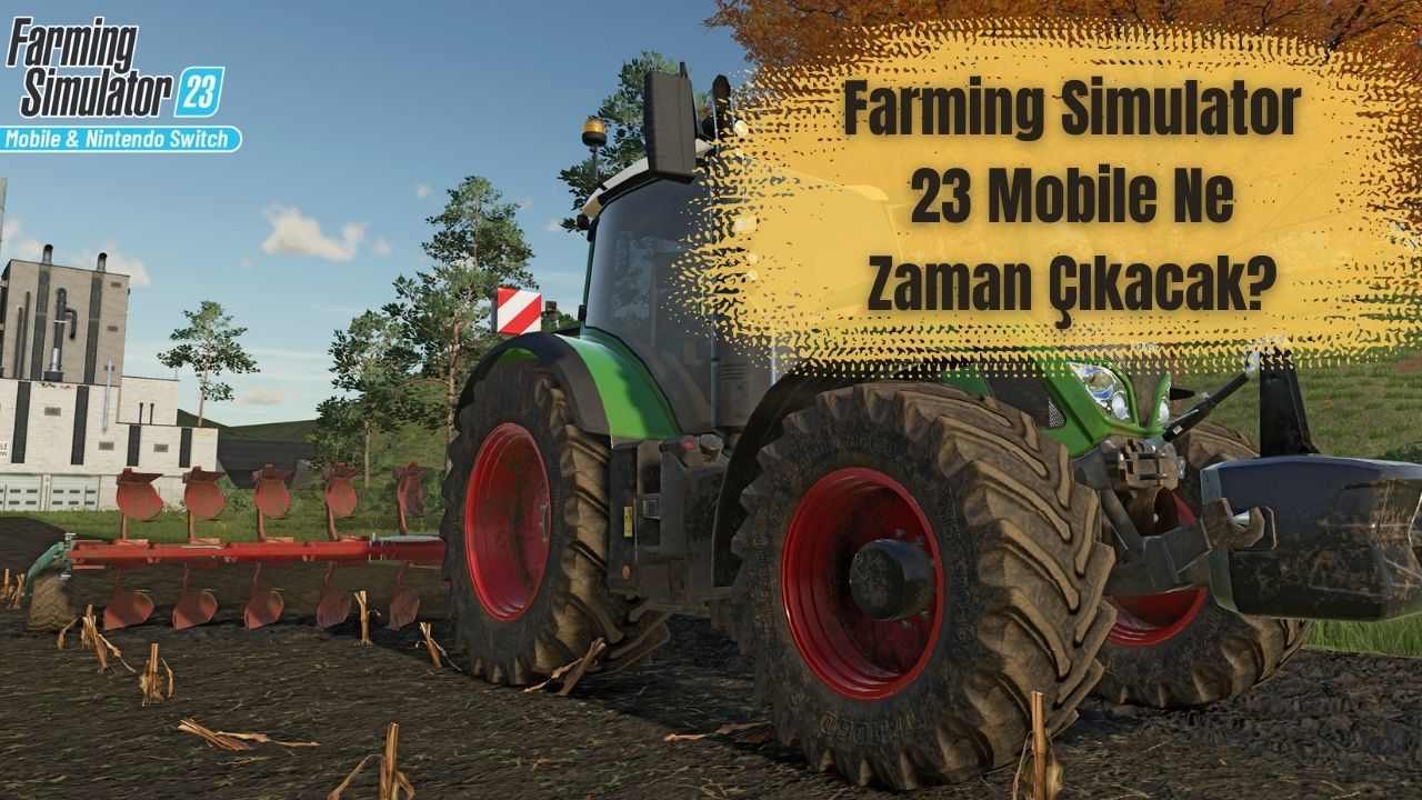 Farming Simulator 23 Mobile Ne Zaman Çıkacak?