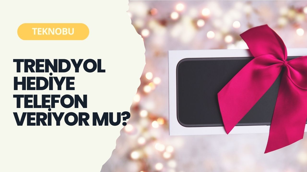 Trendyol Hediye Telefon Veriyor mu