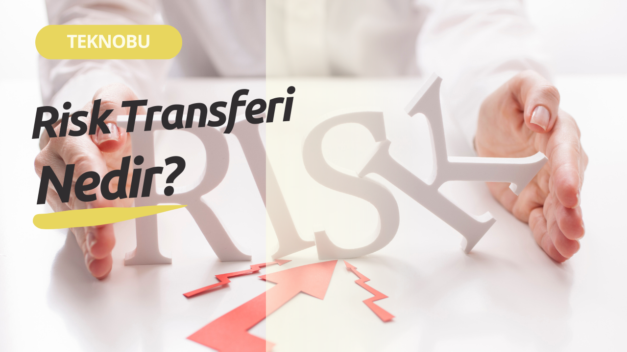 Risk Transferi Nedir? Ne Anlama Geliyor? (2023)