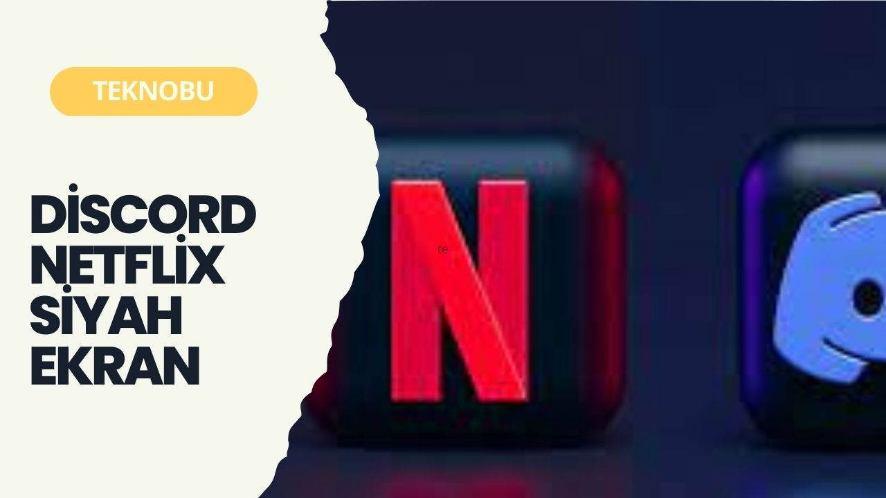 Discord Netflix Siyah Ekran 