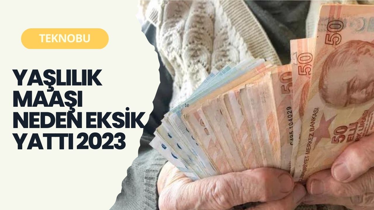 Yaşlılık Maaşı Neden Eksik Yattı 2023