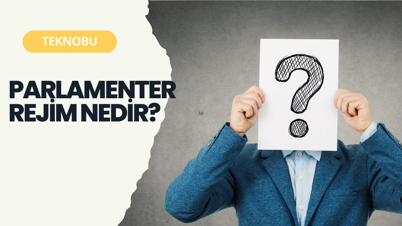 Parlamenter Rejim Nedir? Ne Anlama Geliyor? (2023)