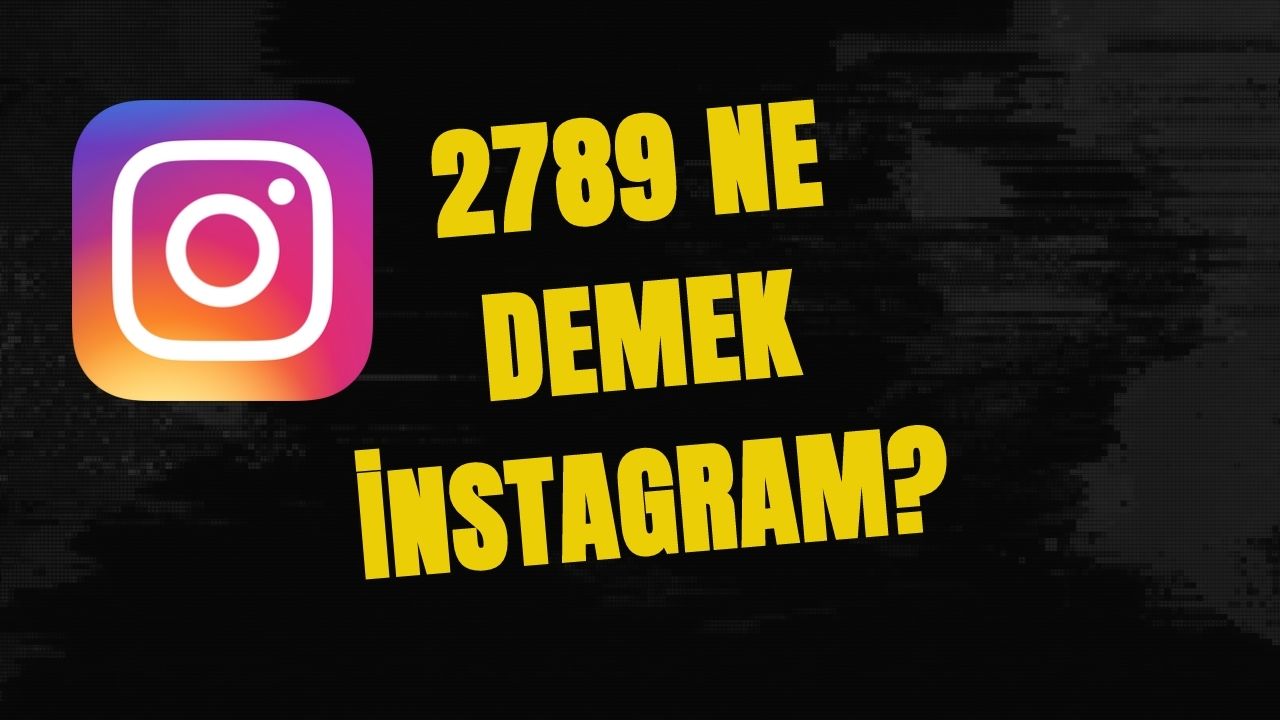 2789 Ne Demek Instagram – 2789 Anlamı Nedir? (2023)