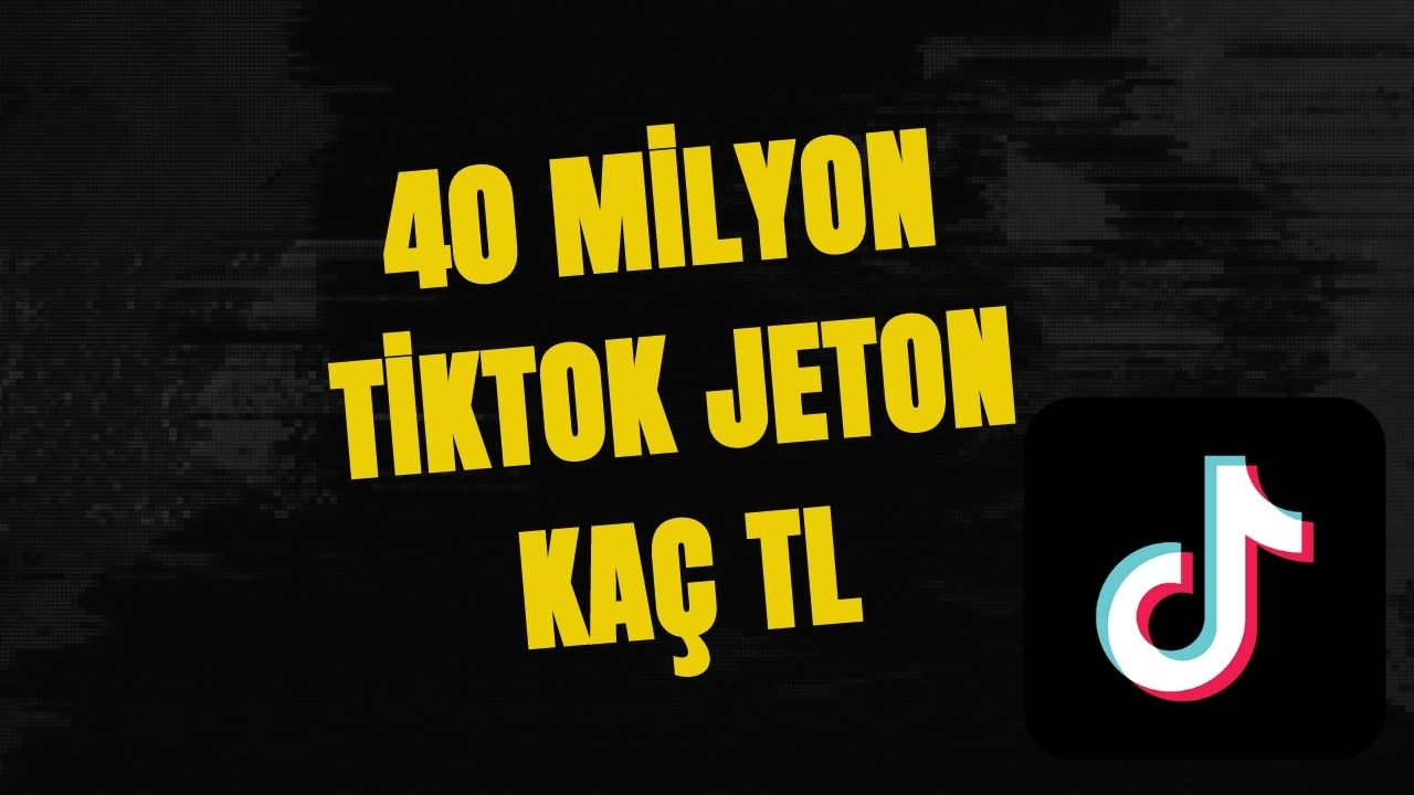 40 Milyon Tiktok Jeton Kaç Tl (2023)