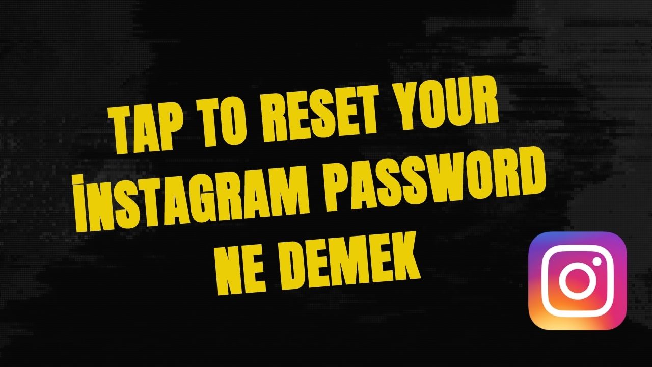 Tap to Reset Your İnstagram Password Ne Demek? (2023)