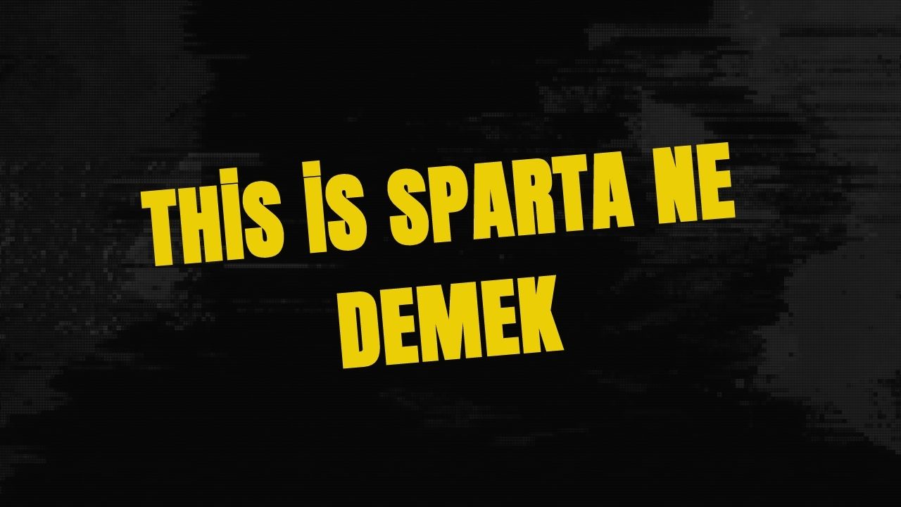 This İs Sparta Ne Demek? Ne Anlama Geliyor? (2023)