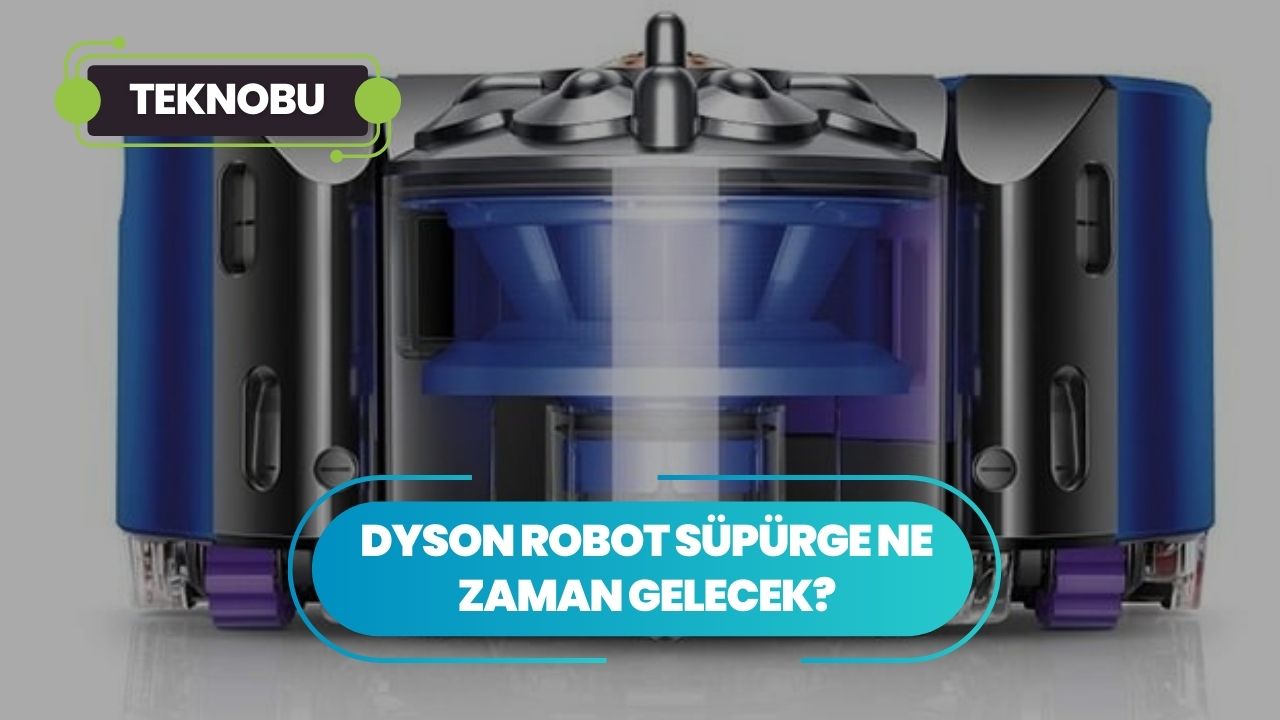 Dyson Robot Süpürge Ne Zaman Gelecek