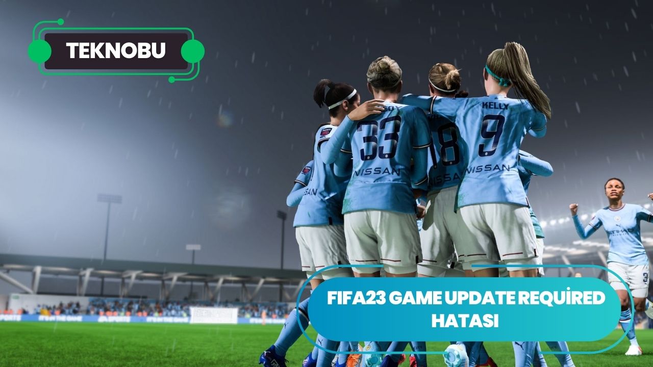 FIFA23 Game Update Required Hatası
