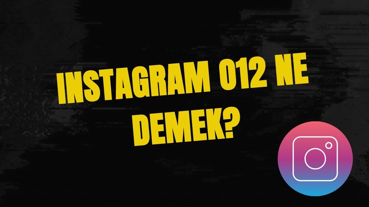 Instagram O12 Ne Demek? Nedir? (2023)