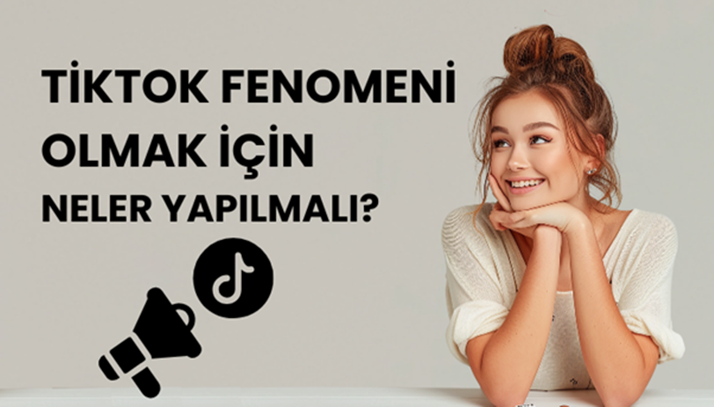 TikTok Fenomeni Olmak İçin Neler Yapılmalı? 2 TikTok Fenomeni Olmak İçin Neler Yapılmalı?