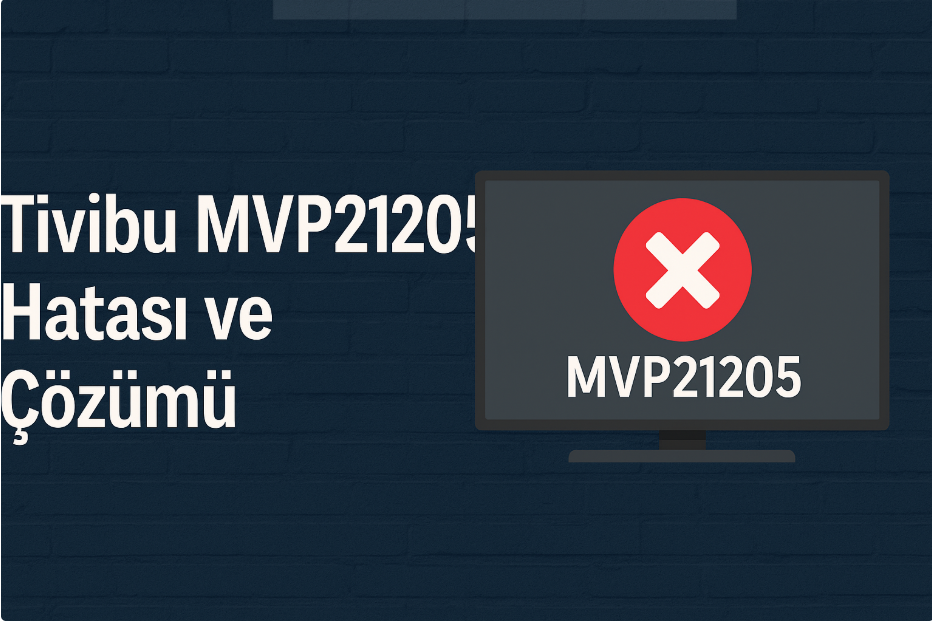 Tivibu MVP21205 Hatası ve Çözümü (2025 Rehberi) 4 Tivibu MVP21205 Hatası ve Çözümü (2025 Rehberi)